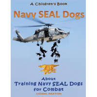  Navy Seal Dogs! A Children's Book about Training Navy Seal Dogs for Combat: Fun Facts & Pictures About Navy Seal Dog Soldiers, Not Your Normal K9! – Lionel Paxton