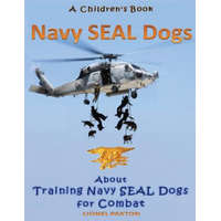 Navy Seal Dogs! A Children's Book about Training Navy Seal Dogs for Combat: Fun Facts & Pictures About Navy Seal Dog Soldiers, Not Your Normal K9! – Lionel Paxton