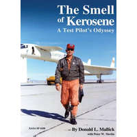  The Smell of Kerosene: A Test Pilot's Odyssey – Donald L Mallick,Peter W Merlin,National Aeronautics and Space Administr
