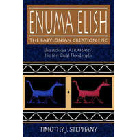  Enuma Elish: The Babylonian Creation Epic: also includes 'Atrahasis', the first Great Flood myth – Timothy J Stephany