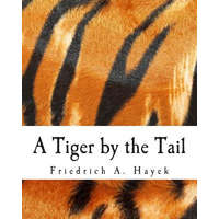  A Tiger by the Tail (Large Print Edition): 40-Years' Running Commentary on Keynesianism – Friedrich A Hayek,Joseph T Salerno,Sugha R Shenoy