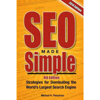  SEO Made Simple (4th Edition): Strategies for Dominating Google, the World's Largest Search Engine – Michael H Fleischner