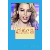  Can't Get Her Out of My Head: A Kylie Minogue Trivia Book – Etienne Di Cosimo