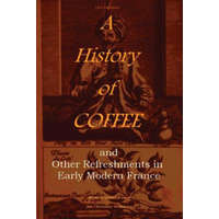  History of Coffee – Pierre Jean-Baptiste Le Grand D'Aussy,Jim Chevallier
