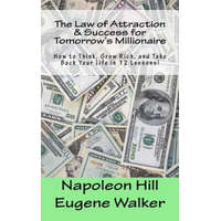 The Law of Attraction and Success for Tomorrow's Millionaire!: How to Think, Grow Rich, and Take Back Your Life in 12 Lessons – Eugene Walker,Napoleon Hill
