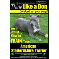  American Staffordshire Terrier, American Staffordshire Terrier Training AAA AKC: Think Like a Dog, but Don't Eat Your Poop! - American Staffordshire T – MR Paul Allen Pearce