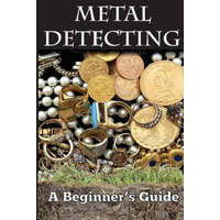  Metal Detecting: A Beginner's Guide: to Mastering the Greatest Hobby In the World LARGE PRINT EDITION – Mark Smith
