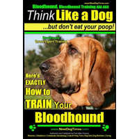  Bloodhound, Bloodhound Training AAA Akc: - Think Like a Dog, But Don't Eat Your Poop! - Bloodhound Breed Expert Training -: Here's Exactly How to Trai – MR Paul Allen Pearce