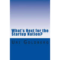  What's Next for the Startup Nation?: A blueprint for sustainable innovation – MR Uri Goldberg