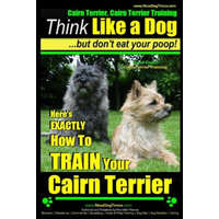  Cairn Terrier, Cairn Terrier Training - Think Like a Dog But Don't Eat Your Poop! - Breed Expert Cairn Terrier Training -: Here's Exactly How to Train – MR Paul Allen Pearce