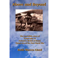  Above and Beyond: The Incredible Story of Frank Luke Jr., Arizona's Medal of Honor Flying Ace of the First World War – Keith Warren Lloyd