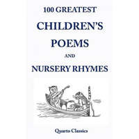  100 Greatest Children's Poems and Nursery Rhymes: Classic Poems for Children from the World's Best-Loved Authors – Richard Happer