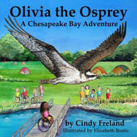  Olivia the Osprey: A Chesapeake Bay Adventure – Cindy Freland