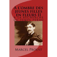  A l'ombre des jeunes filles en fleurs II: A la recherche du temps perdu – M Marcel Proust