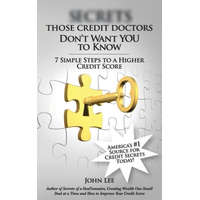 Secrets Those Credit Doctors Don't Want You To Know: 7 Simple Steps to a Higher Credit Score & Avoiding a Debt Sentence – John R Lee