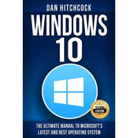  Windows 10: The Ultimate Manual to Microsoft's Latest and Best Operating System - Bonus Inside! – Dan Hitchcock