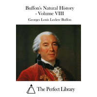  Buffon's Natural History - Volume VIII – Georges Louis Leclerc Buffon,The Perfect Library