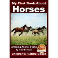  My First Book about Horses - Amazing Animal Books - Children's Picture Books – Molly Davidson,John Davidson,Mendon Cottage Books