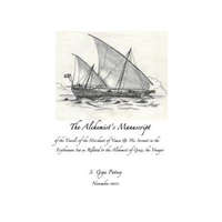  The Alchemist's Manuscript: of the Travels of the Merchant of Yemen & His Servant in the Erythrean Sea as Related to the Alchemist of Gozo, the yo – S Giga Patney,S Giga Patney