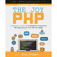  The Joy of PHP: A Beginner's Guide to Programming Interactive Web Applications with PHP and mySQL – Alan Forbes