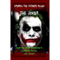  Drawing The Ultimate Villain: The Joker: How To Draw Everyone's Favorite Villain: The Joker – Gala Publication