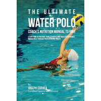  The Ultimate Water Polo Coach's Nutrition Manual To RMR: Learn How To Prepare Your Students For High Performance Water Polo Through Proper Eating Habi – Correa (Certified Sports Nutritionist)