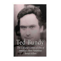  Ted Bundy: The Life and Crimes of One of America's Most Notorious Serial Killers – Zed Simpson