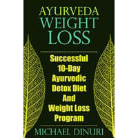  Ayurveda Weight Loss: Successful 10-Day Ayurvedic Detox Diet and Weight Loss Program – Michael Dinuri