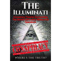  The Illuminati: Conspiracy Theories Surrounding The Secret Cult's Laws, History And Operations - Where's The Truth? – Seth Balfour