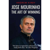 Jose Mourinho: The Art of Winning: What the appointment of 'the Special One' tells us about Manchester United and the Premier League – Andrew J Kirby