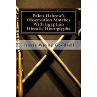  Paleo-Hebrew's Observation Matches With Egyptian Hieratic Hieroglyphs – Travis Wayne Goodsell,Travis Wayne Goodsell