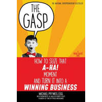  The Gasp: How to Seize That A-Ha! Moment and Turn It Into a Winning Business – Esq Michael Prywes