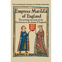  Empress Matilda of England – Laurel A Rockefeller