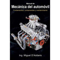 Manual de mecánica del automóvil: Fundamentos, componentes y mantenimiento – Ing Miguel D'Addario