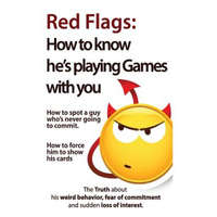  Red Flags: How to know he's playing games with you. How to spot a guy who's never going to commit. How to force him to show his c – Brian Nox,Brian Keephimattracted