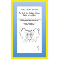 The Cheat Sheet to Get the Pelvic Floor Back in Action: A Physical Therapist's Quick Guide to Strengthening the Pelvic Floor – Joanna Bilancieri Dpt