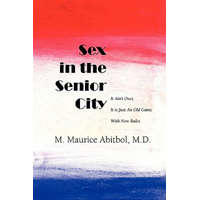  Sex in the Senior City: It Ain't Over, It is Just An Old Game With New Rules – M Maurice Abitbol MD