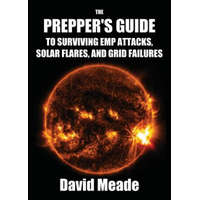  Prepper's Guide to Surviving EMP Attacks, Solar Flares and Grid Failures – MEADE DAVID