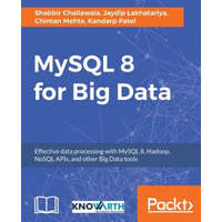  MySQL 8 for Big Data – Shabbir Challawala,Jaydip Lakhatariya,Chintan Mehta,Kandarp Patel
