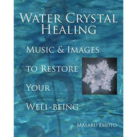  Water Crystal Healing: Music and Images to Restore Your Well-Being [With 2 CDs] – Masaru Emoto