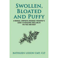 Swollen, Bloated and Puffy: A manual lymphatic drainage therapist's guide to reducing swelling in the face and body – Mrs Kathleen Helen Lisson