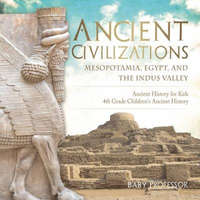  Ancient Civilizations - Mesopotamia, Egypt, and the Indus Valley Ancient History for Kids 4th Grade Children's Ancient History – Baby Professor