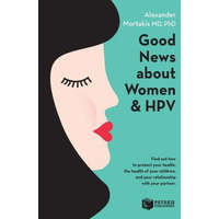  Good News about Women and Hpv: How to Protect Your Health, the Health of Your Children, and Your Relationship with Your Partner. – Ph Dr Alexander Mortakis MD