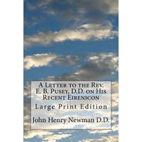  A Letter to the Rev. E. B. Pusey, D.D. on His Recent Eirenicon: Large Print Edition – John Henry Newman D D