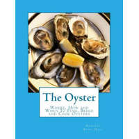  The Oyster: Where, How and When To Find, Breed and Cook Oysters – Herbert Byng Hall