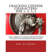  Cracking Chinese Characters: HSK 1, 2, 3, 4: 1,000+ frequent characters deciphered to learn and remember them faster – Hsk Academy