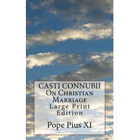 CASTI CONNUBII On Christian Marriage: Large Print Edition – Pope Pius XI