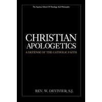 Christian Apologetics: A Defense of the Catholic Faith – Rev W Devivier S J