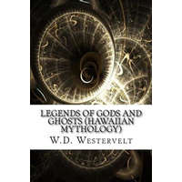  Legends of Gods and Ghosts (Hawaiian Mythology) – W D Westervelt
