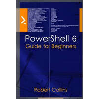  PowerShell 6: Guide for Beginners – Robert Collins